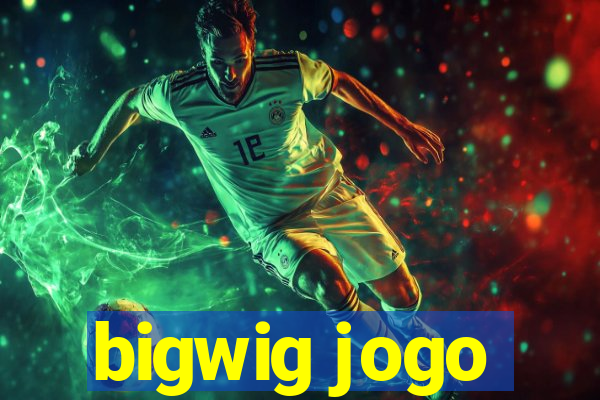 bigwig jogo